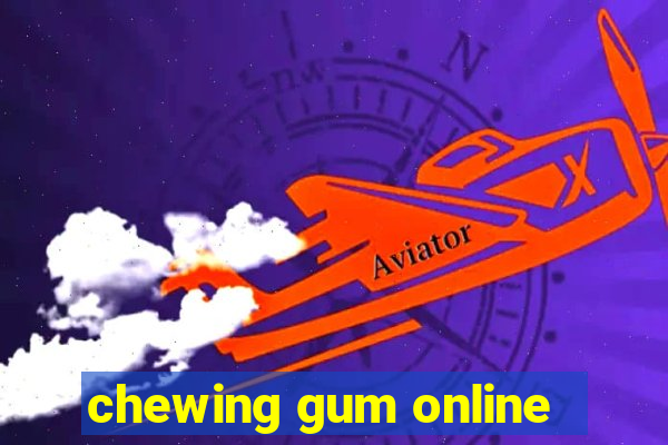 chewing gum online